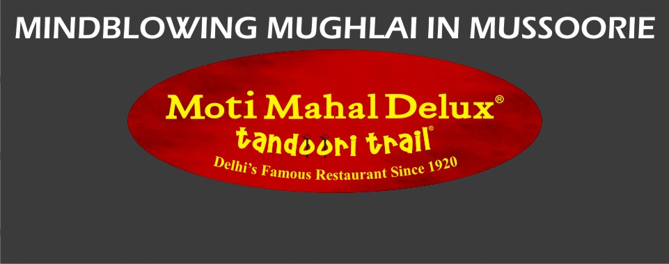 Relish the delectable Mughlai Cuisine from Moti Mahal Delux, Now in Mussoorie